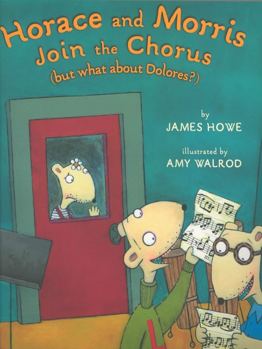 Title details for Horace and Morris Join the Chorus (But What About Dolores?) by James Howe - Available